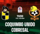 Kèo châu Á Coquimbo Unido vs Cobresal 7h30 ngày 17/08